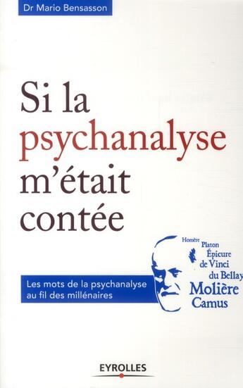 Couverture du livre « Si la psychanalyse m'était contée ; les mots de la psychanalyse au fil des millénaires » de Mario Bensasson aux éditions Eyrolles