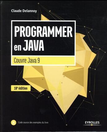 Couverture du livre « Programmer en java ; couvre Java 9 (10e édition) » de Claude Delannoy aux éditions Eyrolles