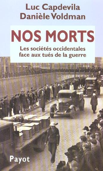 Couverture du livre « Nos morts : Les sociétés occidentales face aux tués de la guerre » de Capdevila Luc et Voldman Danièle aux éditions Payot