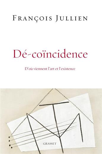 Couverture du livre « Dé-coïncidence ; d'où viennent l'art et l'existence » de François Jullien aux éditions Grasset