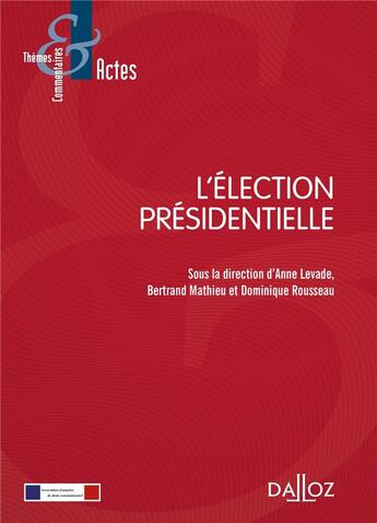 Couverture du livre « L'élection présidentielle » de Anne Levade et Dominique Rousseau et Bertrand Mathieu aux éditions Dalloz