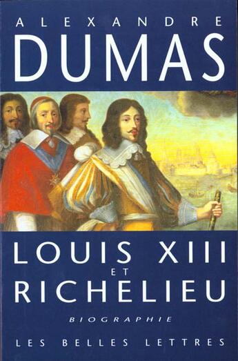 Couverture du livre « Louis XIII et Richelieu » de Alexandre Dumas aux éditions Belles Lettres