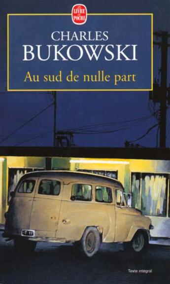 Couverture du livre « Au sud de nulle part » de Charles Bukowski aux éditions Le Livre De Poche
