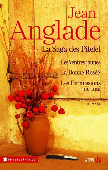 Couverture du livre « La saga des pitelet ; les ventres jaunes, la bonne rosée, les permissions de mai » de Jean Anglade aux éditions Presses De La Cite