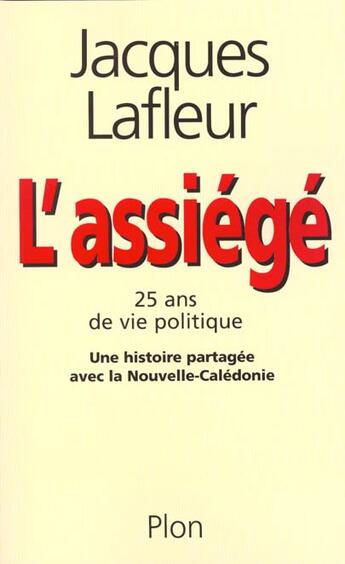 Couverture du livre « L'Assiege Vingt Cinq Ans De Vie Politique » de Jacques Lafleur aux éditions Plon