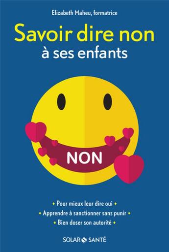 Couverture du livre « Savoir dire non à ses enfants (édition 2017) » de Elisabeth Maheu aux éditions Solar