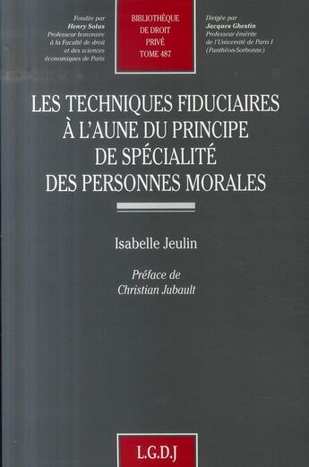 Couverture du livre « Les techniques fiduciaires à l'aune du principe de spécialité des personnes morales » de Jeulin I. aux éditions Lgdj