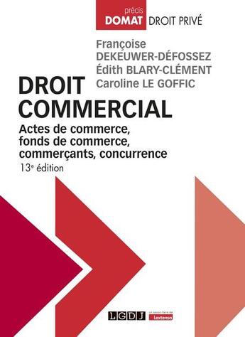 Couverture du livre « Droit commercial : Actes de commerce, fonds de commerce, commerçants, concurrence (13e édition) » de Francoise Dekeuwer-Defossez aux éditions Lgdj