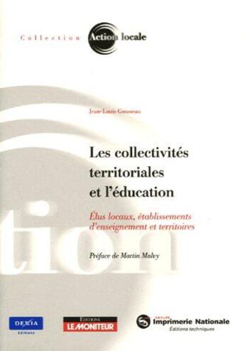 Couverture du livre « Les collectivités territoriales et l'éducation ; élus locaux, établissements d'enseignement et territoires » de Gousseau-J.L aux éditions Le Moniteur