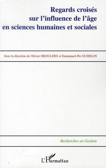 Couverture du livre « Regards croisés sur l'influence de l'âge en sciences humaines et sociales » de Olivier Droulers et Emmanuel-Pie Guiselin aux éditions L'harmattan