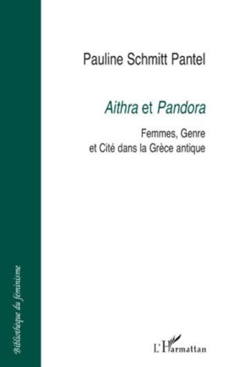 Couverture du livre « Aithra et Pandora ; femmes, genre et cité dans la Grèce antique » de Pauline Schmitt Pantel aux éditions Editions L'harmattan