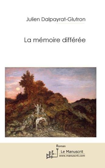 Couverture du livre « La mémoire différée » de Julien Dalpayrat aux éditions Le Manuscrit