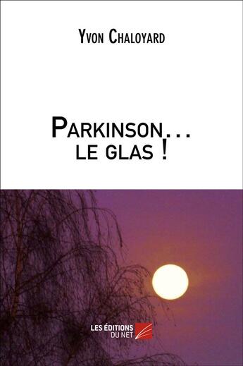 Couverture du livre « Parkinson le glas ! » de Chaloyard Yvon aux éditions Editions Du Net