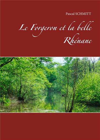 Couverture du livre « Le forgeron et la belle Rhénane » de Schmitt Pascal aux éditions Books On Demand