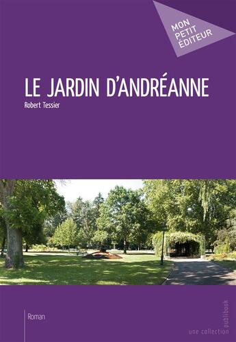 Couverture du livre « Le jardin d'Andréanne » de Robert Tessier aux éditions Mon Petit Editeur