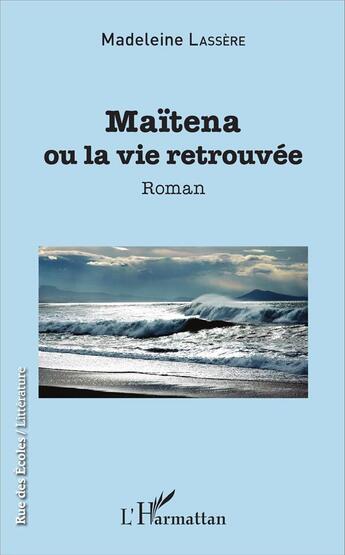 Couverture du livre « Maïtena ou la vie retrouvée » de Madeleine Lassère aux éditions L'harmattan