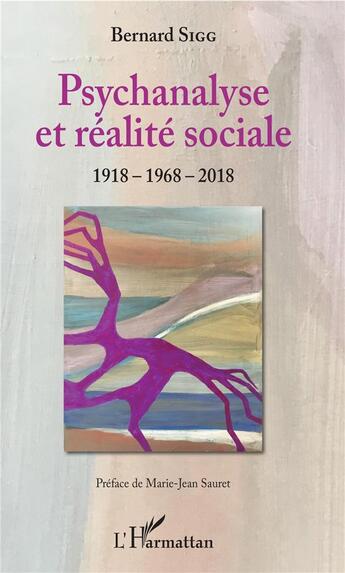 Couverture du livre « Psychanalyse et réalité sociale ; 1918 - 1968 - 2018 » de Bernard Sigg aux éditions L'harmattan