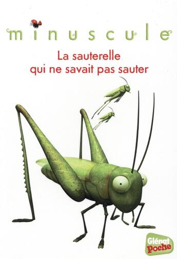 Couverture du livre « Minuscule - poche - tome 04 - la sauterelle qui ne savait pas sauter » de Kecir Lepetit E. aux éditions Glenat Jeunesse