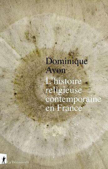 Couverture du livre « L'histoire religieuse contemporaine en France » de Dominique Avon aux éditions La Decouverte