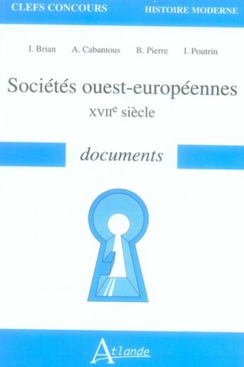 Couverture du livre « Sociétés ouest-européennes ; xvii siècle ; documents ; capes agreg » de Brian/Cabantous/Pier aux éditions Atlande Editions