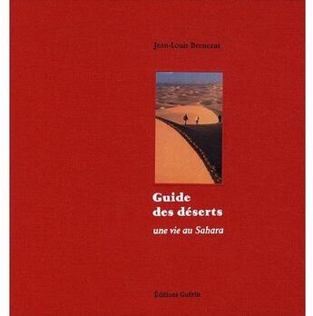 Couverture du livre « Guide des déserts ; une vie au Sahara » de Jean-Louis Bernezat aux éditions Guerin