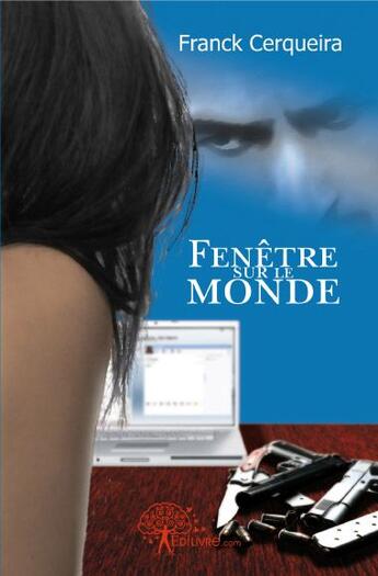 Couverture du livre « Fenêtre sur le monde » de Franck Cerqueira aux éditions Edilivre