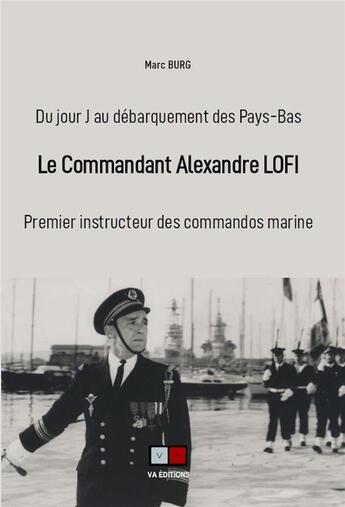 Couverture du livre « Le commandant Alexandre Lofi : du jour-J au débarquement des Pays-Bas » de Marc Burgé aux éditions Va Press