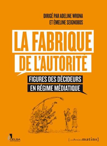 Couverture du livre « La fabrique de l'autorité ; figures des décideurs en régime médiatique » de  aux éditions Les Petits Matins