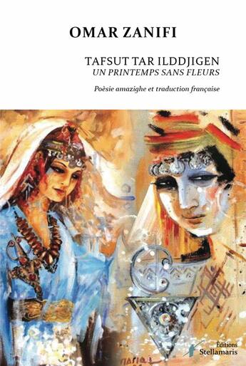 Couverture du livre « Tafsut tar ilddjigen ; un printemps sans fleurs » de Omar Zanifi aux éditions Stellamaris