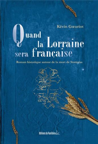 Couverture du livre « Quand la Lorraine sera française » de Kevin Goeuriot aux éditions Editions Du Quotidien