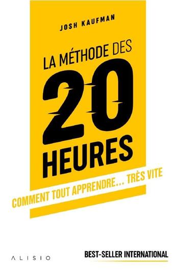 Couverture du livre « La méthode des 20 heures ; comment tout apprendre... très vite » de Josh Kaufman aux éditions Alisio