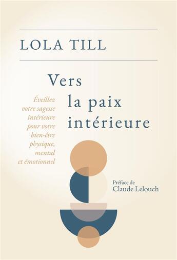 Couverture du livre « Vers la paix intérieure : éveillez votre sagesse intérieure pour votre bien-être physique, mental et émotionnel » de Lola Till aux éditions Idees Du Monde