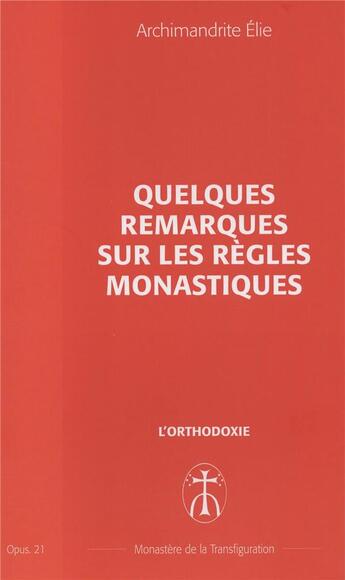 Couverture du livre « Quelques remarques sur les regles monastiques - opus. 21 » de Elie Archimandrite aux éditions Monastere De La Transfiguration