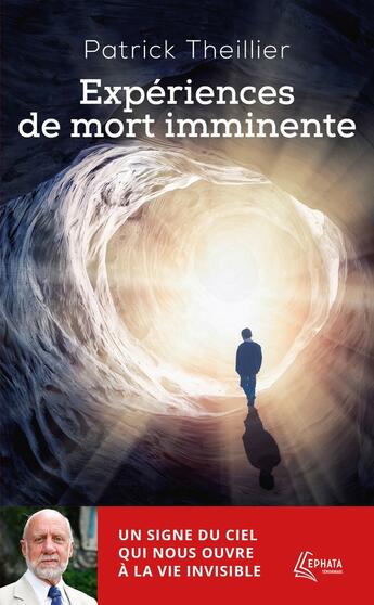 Couverture du livre « Expériences de mort imminente : Un signe du ciel qui nous ouvre à la vie invisible » de Patrick Theillier aux éditions Ephata