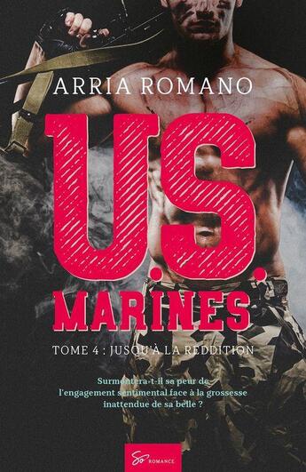 Couverture du livre « U.S. Marines Tome 4 : jusqu'à la reddition » de Arria Romano aux éditions So Romance