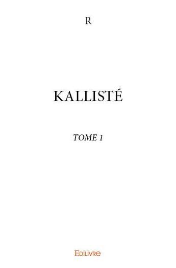 Couverture du livre « KALLISTÉ t.1 » de R R aux éditions Edilivre