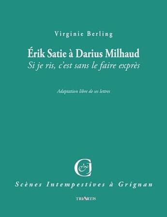 Couverture du livre « Eric Satie à Darius Milhaud » de Virginie Berling aux éditions Triartis