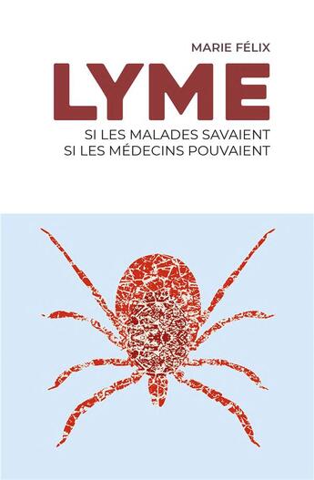 Couverture du livre « Lyme : si les malades savaients, si les médecins pouvaient » de Marie Felix aux éditions Rue De Seine