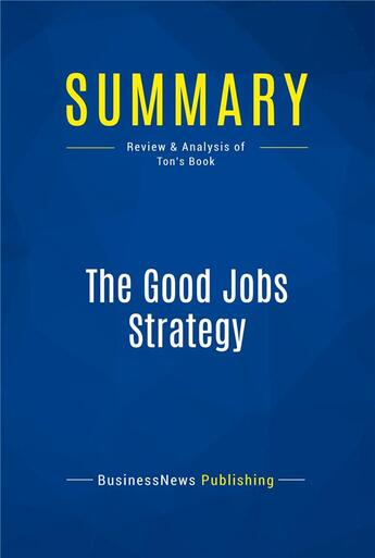 Couverture du livre « The Good Jobs Strategy : Review and Analysis of Ton's Book » de  aux éditions Business Book Summaries