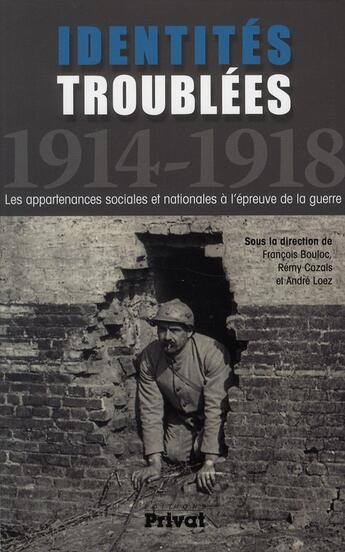 Couverture du livre « Identités troublées ; 1914-1918 ; les appartenances sociales et nationales à l'épreuve de la guerre » de  aux éditions Privat