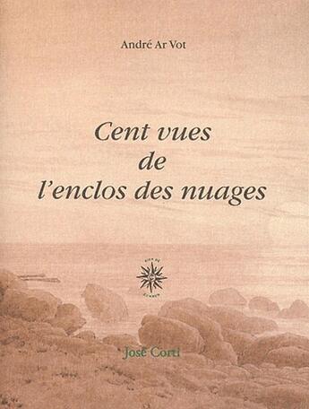 Couverture du livre « Cent vues de l'enclos des nuages » de Andre Ar Vot aux éditions Corti