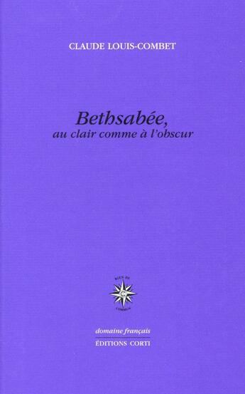 Couverture du livre « Bethsabée, au clair comme à l'obscur » de Claude Louis-Combet aux éditions Corti