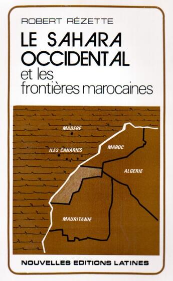 Couverture du livre « Le sahara occidental et les frontières marocaines » de Robert Rezette aux éditions Nel