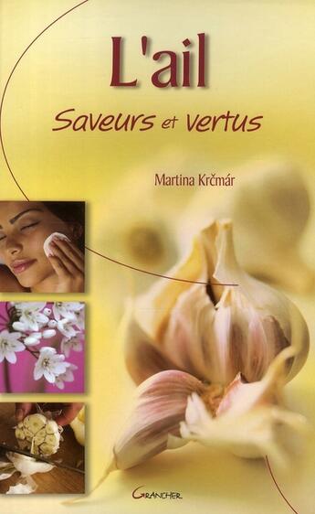 Couverture du livre « L'ail, saveurs et vertus » de Martina Krcmar aux éditions Grancher