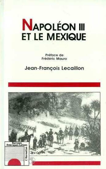 Couverture du livre « Napoleon III et le mexique » de Jean-Francois Lecaillon aux éditions L'harmattan
