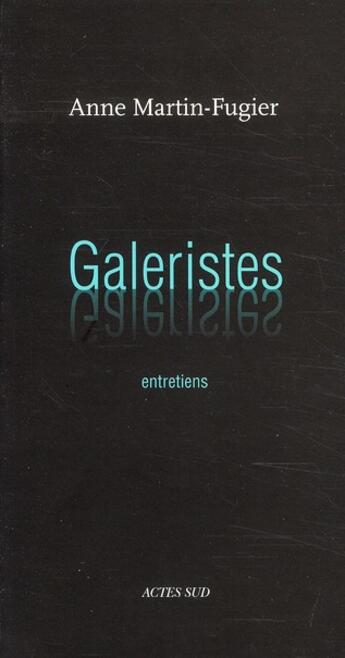 Couverture du livre « Galeristes » de Anne Martin-Fugier aux éditions Actes Sud