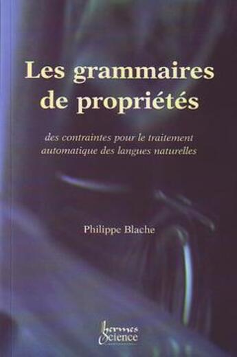 Couverture du livre « Les grammaires de proprietes des contraintes pour le traitement automatique des langues » de Blache aux éditions Hermes Science Publications