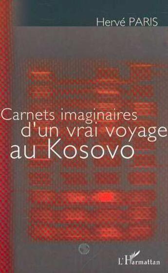 Couverture du livre « Carnets imaginaires d'un vrai voyage au kosovo » de Herve Paris aux éditions L'harmattan