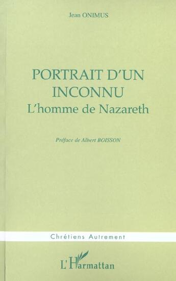 Couverture du livre « PORTRAIT D'UN INCONNU : L'homme de Nazareth » de Jean Onimus aux éditions L'harmattan