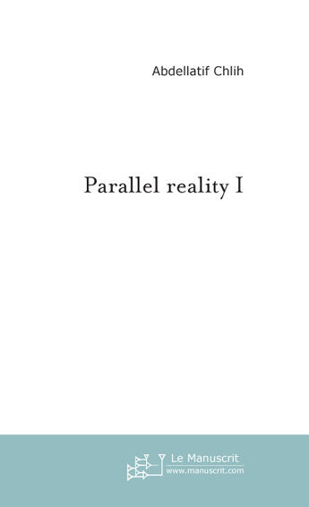 Couverture du livre « Parallel reality 1 » de Abdellatif Chlih aux éditions Le Manuscrit